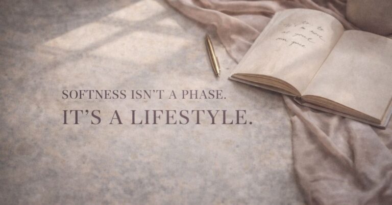 Softness Isn’t a Phase. It’s a Lifestyle.